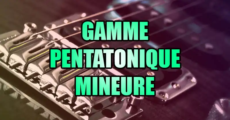 Les 5 positions de la gamme pentatonique mineure à la guitare