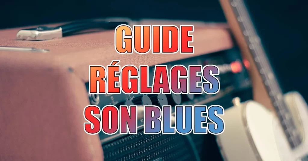 guide réglage ampli guitare son blues