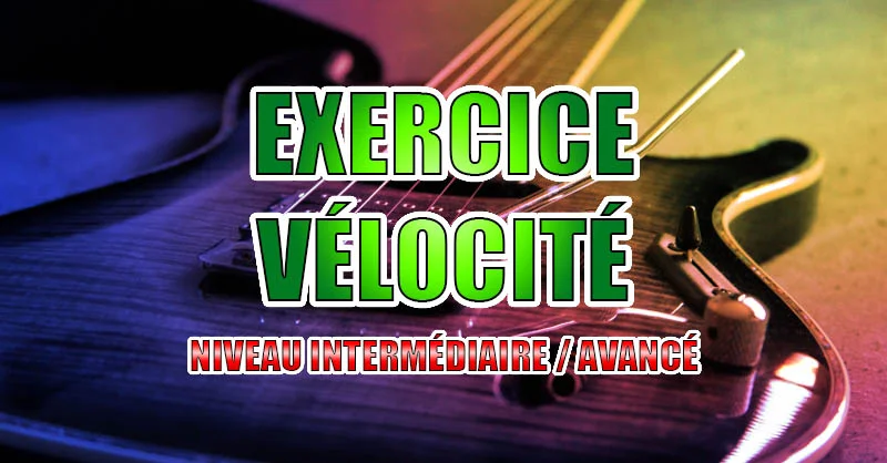 Exercice vélocité guitare niveau intermédiaire/avancé