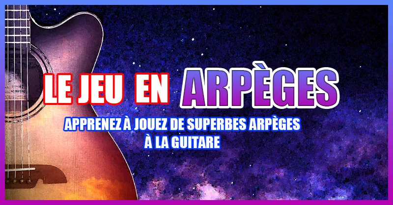 Apprenez à jouer de superbes arpèges à la guitare