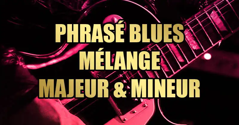 Phrasé Blues : L'art de mélanger majeur et mineur